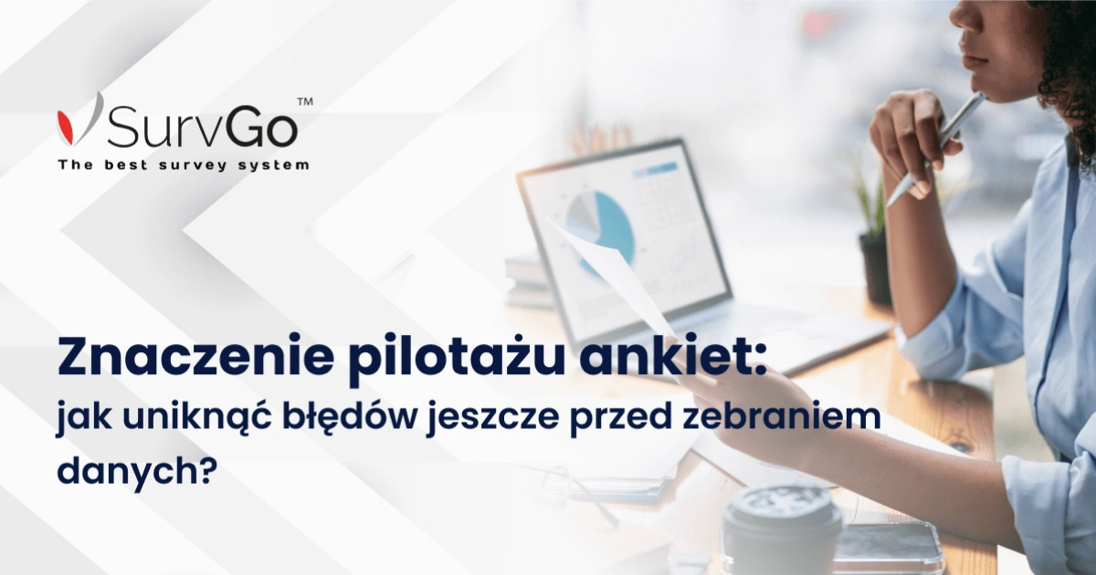 Znaczenie pilotażu ankiet: jak uniknąć błędów jeszcze przed zebraniem danych?